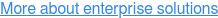 More about enterprise solutions