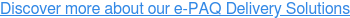 Discover more about our e-PAQ Delivery Solutions