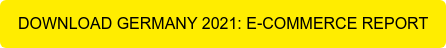 DOWNLOAD GERMANY 2021: E-COMMERCE REPORT